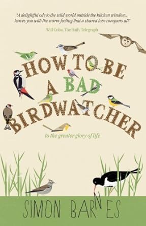 Simon Barnes How To Be A Bad Birdwatcher Paperback Book RRP 8.99 CLEARANCE XL 1.99